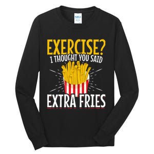 Fast Food Exercise I Thought You Said Extra Fries Tall Long Sleeve T-Shirt