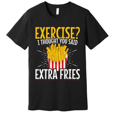 Fast Food Exercise I Thought You Said Extra Fries Premium T-Shirt