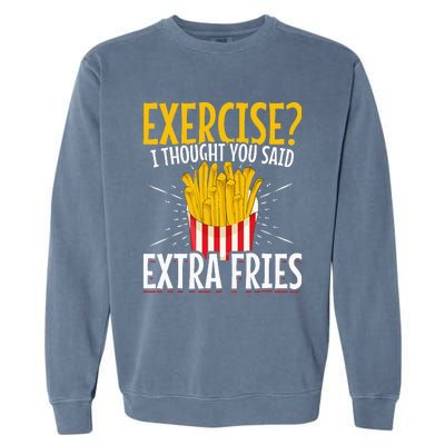 Fast Food Exercise I Thought You Said Extra Fries Garment-Dyed Sweatshirt