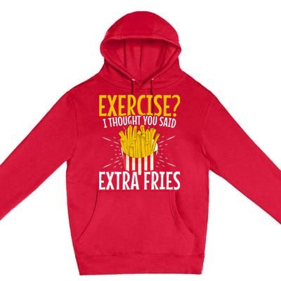 Fast Food Exercise I Thought You Said Extra Fries Premium Pullover Hoodie