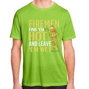 Fire Find Em Hot And Leave Em Wet Fire Firefighter Gift Adult ChromaSoft Performance T-Shirt