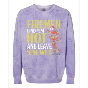 Fire Find Em Hot And Leave Em Wet Fire Firefighter Gift Colorblast Crewneck Sweatshirt