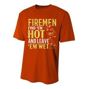 Fire Find Em Hot And Leave Em Wet Fire Firefighter Gift Performance Sprint T-Shirt