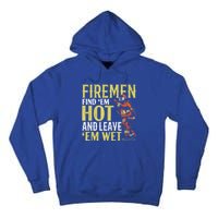 Fire Find Em Hot And Leave Em Wet Fire Firefighter Gift Tall Hoodie