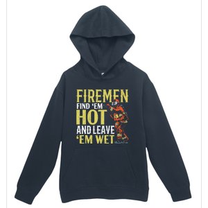 Fire Find Em Hot And Leave Em Wet Fire Firefighter Gift Urban Pullover Hoodie