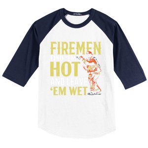 Fire Find Em Hot And Leave Em Wet Fire Firefighter Gift Baseball Sleeve Shirt