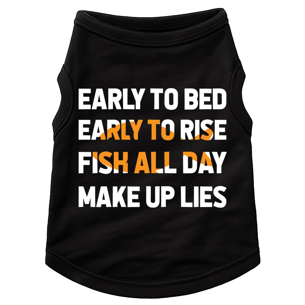 Funny Fishing Early To Bed Early To Rise Fish All Day Make Up Lies Doggie Tank
