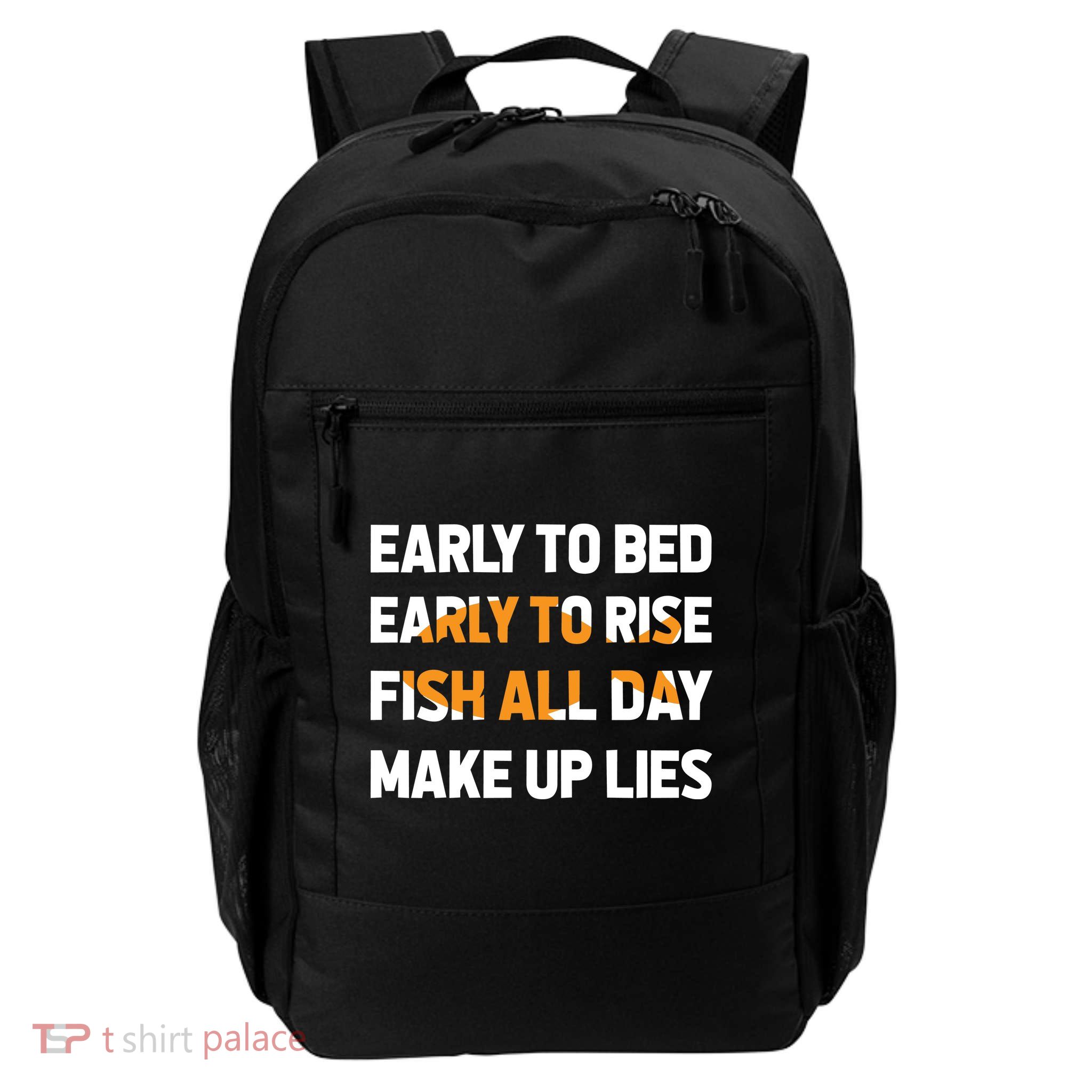 Funny Fishing Early To Bed Early To Rise Fish All Day Make Up Lies Backpack