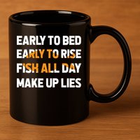 Funny Fishing Early To Bed Early To Rise Fish All Day Make Up Lies 11oz C Handle Ceramic Mug