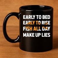 Funny Fishing Early To Bed Early To Rise Fish All Day Make Up Lies 11oz C Handle Ceramic Mug