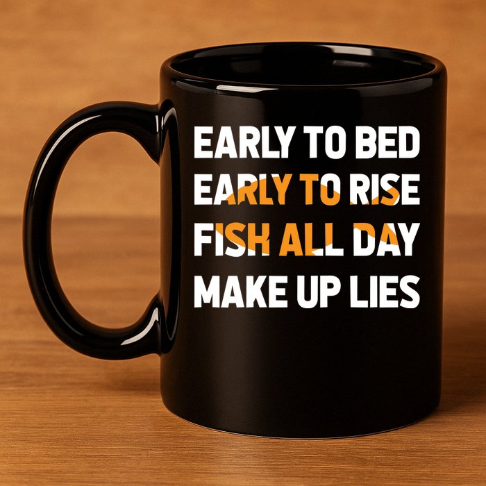 Funny Fishing Early To Bed Early To Rise Fish All Day Make Up Lies 11oz C Handle Ceramic Mug
