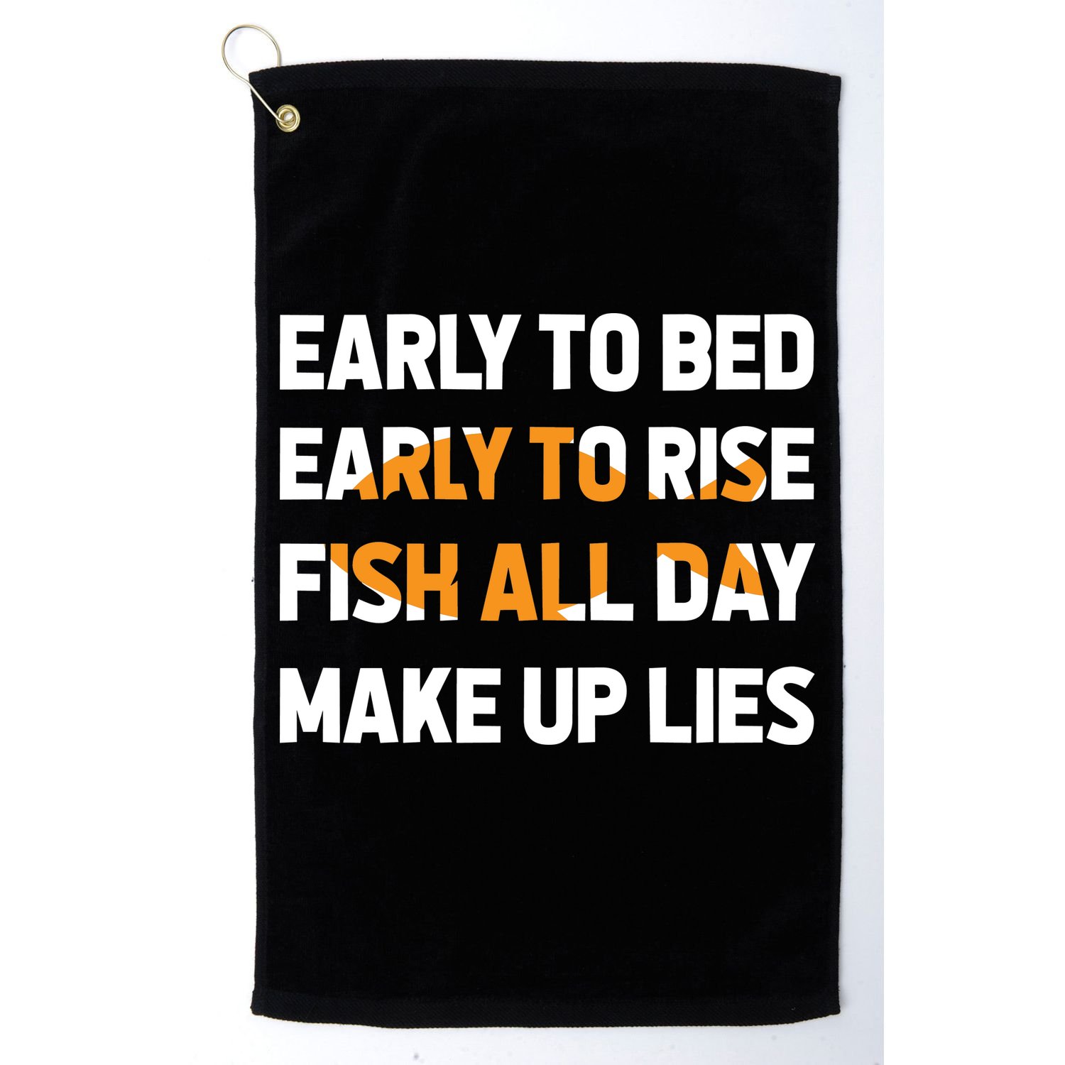 Funny Fishing Early To Bed Early To Rise Fish All Day Make Up Lies Golf Towel