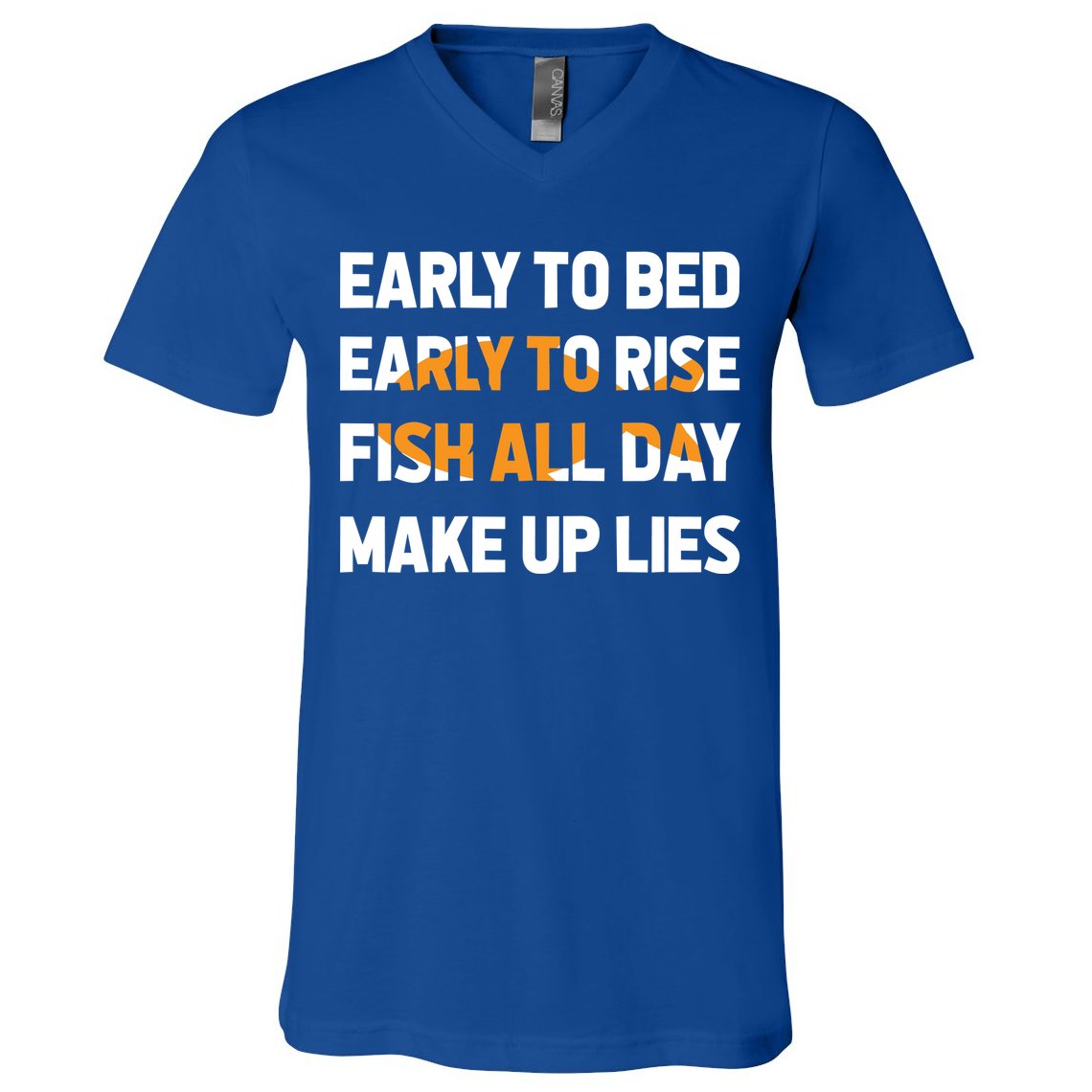 Funny Fishing Early To Bed Early To Rise Fish All Day Make Up Lies V-Neck T-Shirt