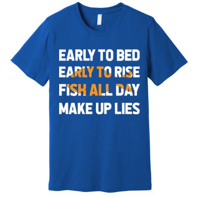 Funny Fishing Early To Bed Early To Rise Fish All Day Make Up Lies Premium T-Shirt