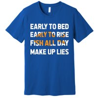 Funny Fishing Early To Bed Early To Rise Fish All Day Make Up Lies Premium T-Shirt