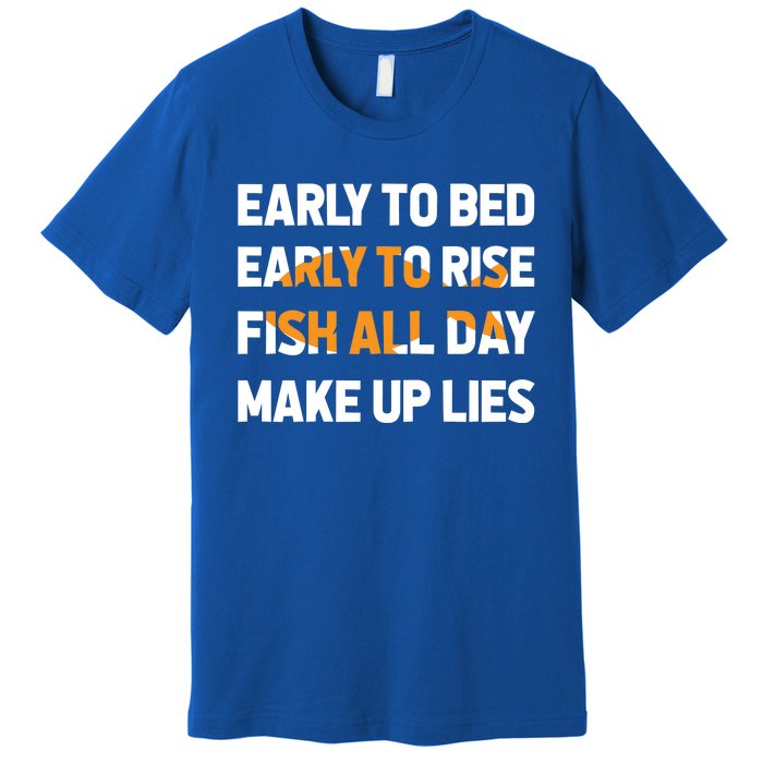 Funny Fishing Early To Bed Early To Rise Fish All Day Make Up Lies Premium T-Shirt