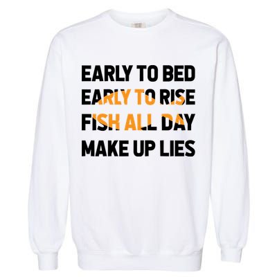 Funny Fishing Early To Bed Early To Rise Fish All Day Make Up Lies Garment-Dyed Sweatshirt