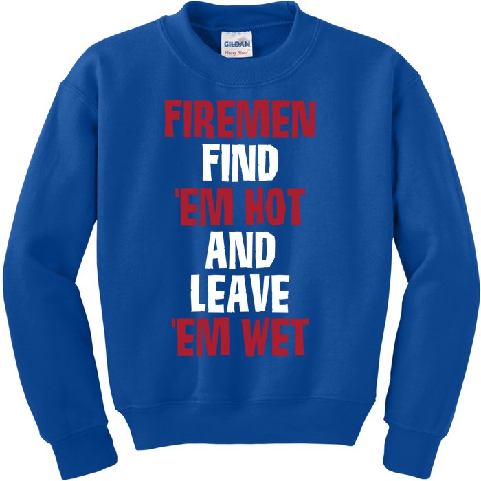 Fire Find Em Hot And Leave Em Wet Funny Saying Tee Fir Gift Kids Sweatshirt