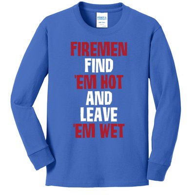 Fire Find Em Hot And Leave Em Wet Funny Saying Tee Fir Gift Kids Long Sleeve Shirt