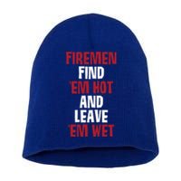 Fire Find Em Hot And Leave Em Wet Funny Saying Tee Fir Gift Short Acrylic Beanie