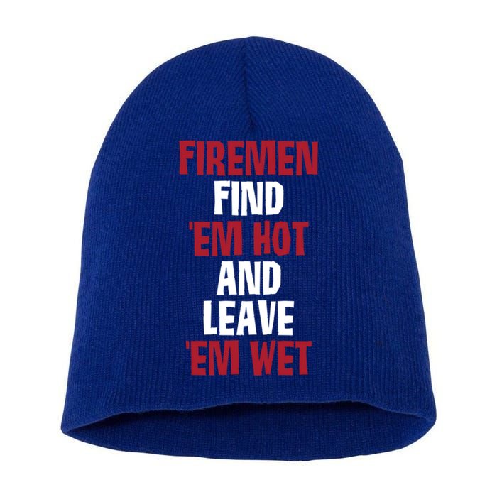 Fire Find Em Hot And Leave Em Wet Funny Saying Tee Fir Gift Short Acrylic Beanie