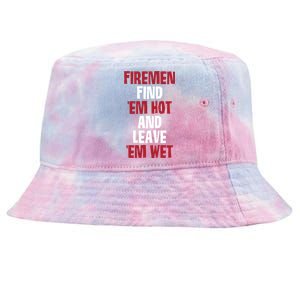 Fire Find Em Hot And Leave Em Wet Funny Saying Tee Fir Gift Tie-Dyed Bucket Hat