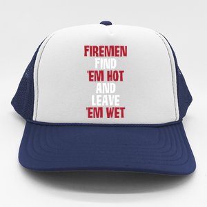 Fire Find Em Hot And Leave Em Wet Funny Saying Tee Fir Gift Trucker Hat