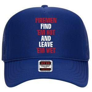 Fire Find Em Hot And Leave Em Wet Funny Saying Tee Fir Gift High Crown Mesh Back Trucker Hat