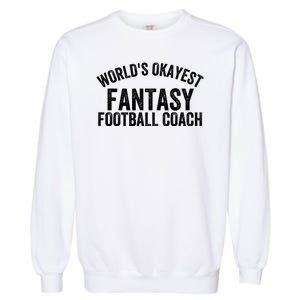 Funny Fantasy Football World’s Okayest Fantasy Football Coach Fantasy Football Garment-Dyed Sweatshirt