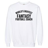 Funny Fantasy Football World’s Okayest Fantasy Football Coach Fantasy Football Garment-Dyed Sweatshirt