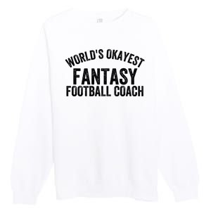 Funny Fantasy Football World’s Okayest Fantasy Football Coach Fantasy Football Premium Crewneck Sweatshirt