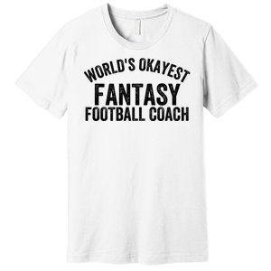 Funny Fantasy Football World’s Okayest Fantasy Football Coach Fantasy Football Premium T-Shirt