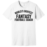 Funny Fantasy Football World’s Okayest Fantasy Football Coach Fantasy Football Premium T-Shirt