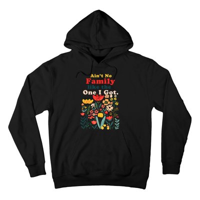 Funny Family Flowers AinT No Family Like The One I Got Hoodie