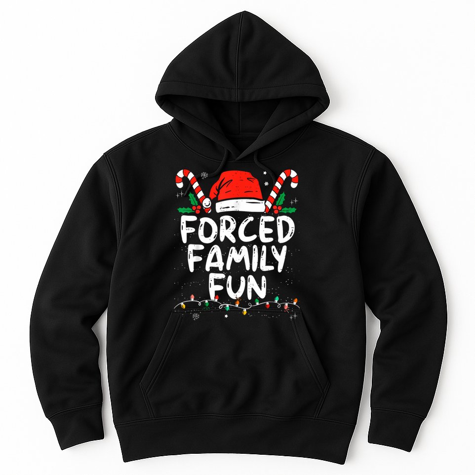 Forced Family Fun Sarcastic Christmas Funny Hoodie