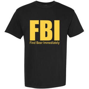 Funny Fbi Find Beer Immediately Garment-Dyed Heavyweight T-Shirt