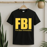 Funny Fbi Find Beer Immediately T-Shirt