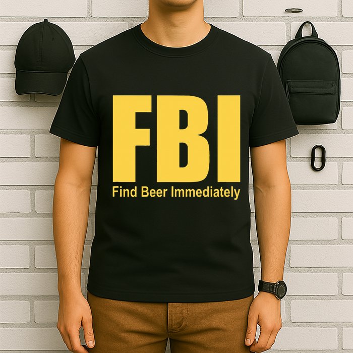 Funny Fbi Find Beer Immediately T-Shirt
