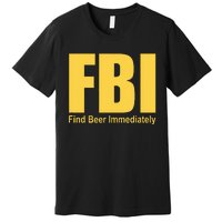 Funny Fbi Find Beer Immediately Premium T-Shirt