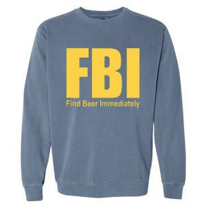 Funny Fbi Find Beer Immediately Garment-Dyed Sweatshirt