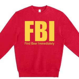 Funny Fbi Find Beer Immediately Premium Crewneck Sweatshirt