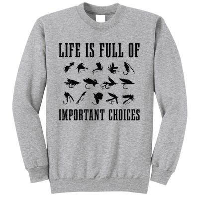 Fly Fishing Funny Life Is Full Of Important Choices Gift Men Tall Sweatshirt