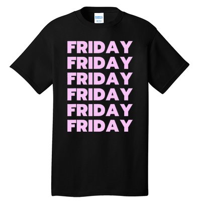 Friday Friday Friday Tall T-Shirt