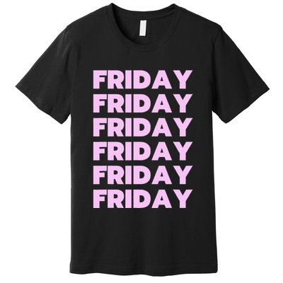 Friday Friday Friday Premium T-Shirt
