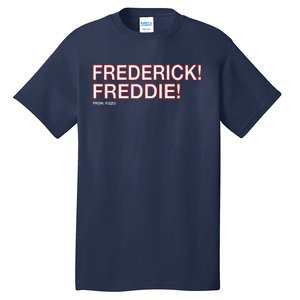 FREDERICK! FREDDIE! Tall T-Shirt