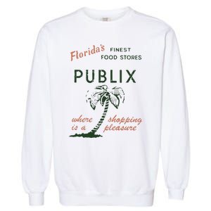 Floridas Finest Food Stores Publix Where Is A Shopping Pleasure Garment-Dyed Sweatshirt