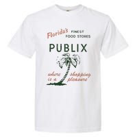 Floridas Finest Food Stores Publix Where Is A Shopping Pleasure Garment-Dyed Heavyweight T-Shirt