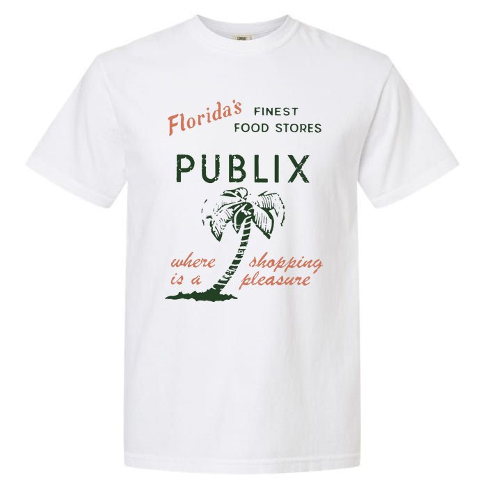 Floridas Finest Food Stores Publix Where Is A Shopping Pleasure Garment-Dyed Heavyweight T-Shirt