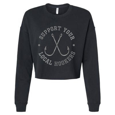 Funny Fishing Fisher Dad Gift Support Your Local Hookers Great Gift Cropped Pullover Crew