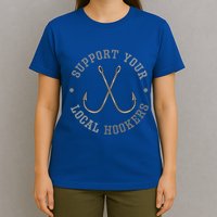 Funny Fishing Fisher Dad Gift Support Your Local Hookers Great Gift T-Shirt